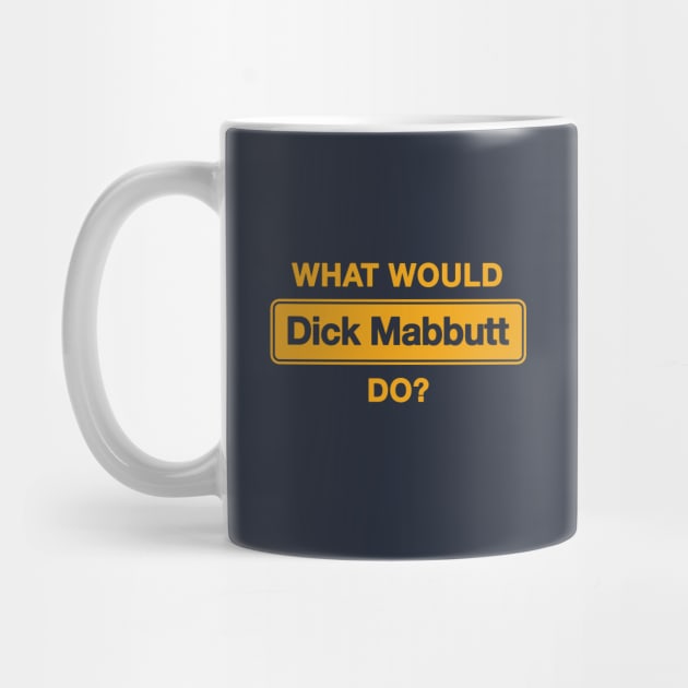 What Would Dick Mabbutt Do? by dumbshirts